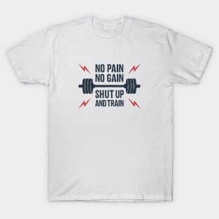 No Pain, No Gain. Shut Up And Train. Sport, Lifestyle. Funny Motivational Quote. Humor T-Shirt